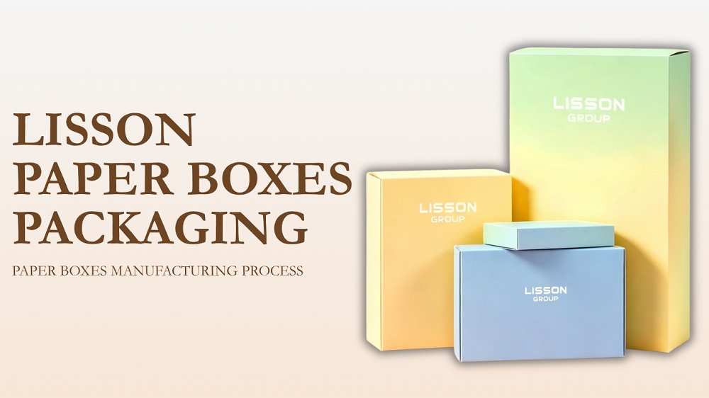 LISSON Paper Boxes Packaging Manufacturing Process